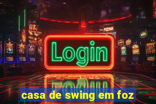 casa de swing em foz